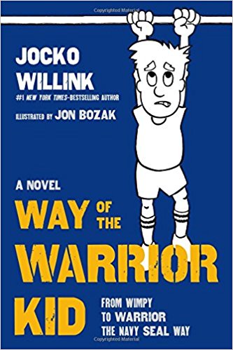 Way of the Warrior Kid: From Wimpy to Warrior the Navy SEAL Way