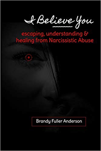 I Believe You: escaping, understanding & healing from narcissistic abuse