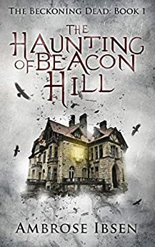 The Haunting of Beacon Hill (The Beckoning Dead Book 1)