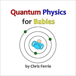 Quantum Physics for Babies (Volume 1)