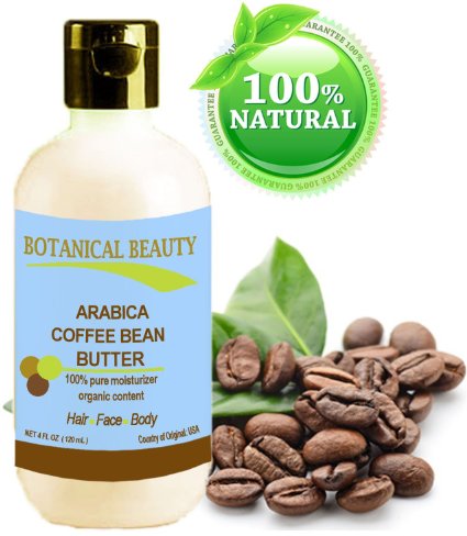 ARABICA COFFEE BEAN BUTTER 4 Floz- 120 ml 100  Natural  100 PURE MOISTURIZER  ORGANIC CONTENT For Skin Body Hair and Nail Care One of the best butters to reduce wrinkles puffiness dark circles Anti-Cellulite by Botanical Beauty