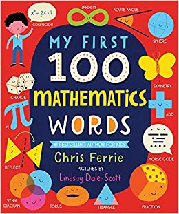 My First 100 Mathematics Words: Introduce Babies and Toddlers to Algebra, Geometry, Calculus and More! From the #1 Science Author for Kids (My First STEAM Words)