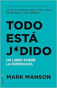 Todo está jodido: Un Libro sobre la esperanza / Everything Is F*cked: A Book Abo ut Hope (Spanish Edition)