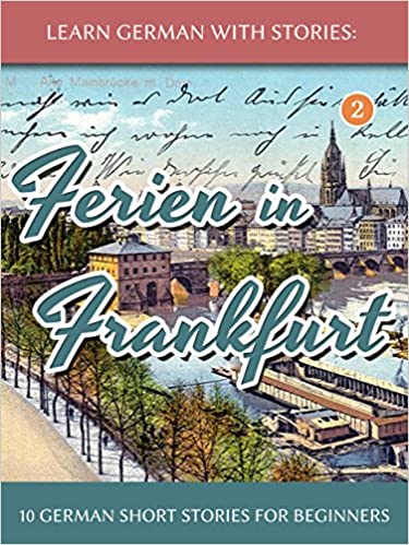 Learn German With Stories: Ferien in Frankfurt - 10 German Short Stories for Beginners (Dino lernt Deutsch 2) (German Edition)