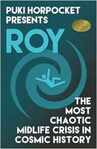 Roy: The Most Chaotic Midlife Crisis in Cosmic History (Puki Horpocket Presents)