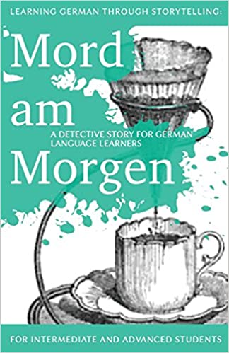Learning German through Storytelling: Mord Am Morgen - a detective story for German language learners (includes exercises): for intermediate and ... & Momsen) (Volume 1) (German Edition)