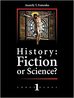 History: Fiction or Science? Dating methods as offered by mathematical statistics. Eclipses and zodiacs.: New Chronology vol.1