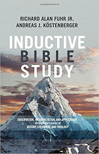 Inductive Bible Study: Observation, Interpretation, and Application through the Lenses of History, Literature, and Theology
