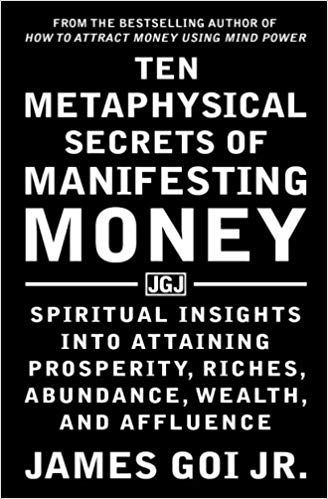 Ten Metaphysical Secrets of Manifesting Money: Spiritual Insights into Attaining Prosperity, Riches, Abundance, Wealth, and Affluence