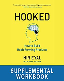 Hooked Workbook: Supplemental Workbook for Nir Eyal's "Hooked: How to Build Habit-Forming Products"