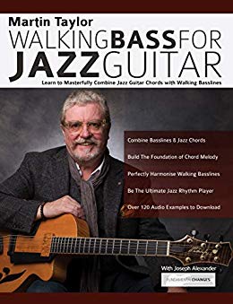 Martin Taylor Walking Bass For Jazz Guitar: Learn to Masterfully Combine Jazz Chords with Walking Basslines (Play Jazz Guitar)