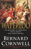 Waterloo The History of Four Days Three Armies and Three Battles