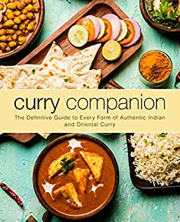 Curry Companion: The Definitive Guide to Every Form of Authentic Indian and Oriental Curry