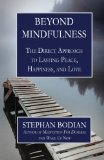 Beyond Mindfulness The Direct Approach to Lasting Peace Happiness and Love