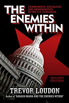 Enemies Within: Communists, Socialists and Progressives in the U.S. Congress (Trevor Loudon Book 2)