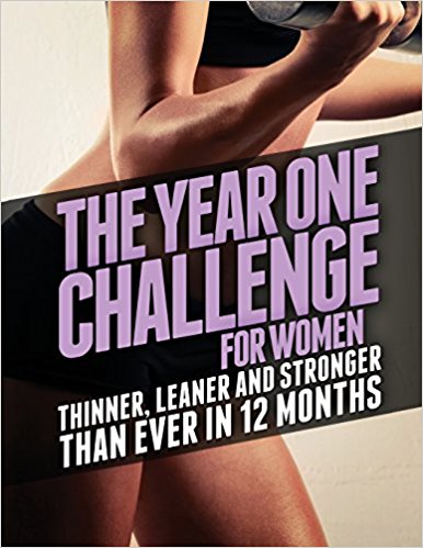 The Year 1 Challenge for Women: Thinner, Leaner, and Stronger Than Ever in 12 Months (Build Muscle, Get Lean, Stay Healthy Series)