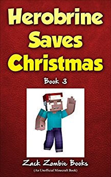 Herobrine Saves Christmas: Herobrine's Wacky Adventures Book 3 (An Unofficial Minecraft Book)