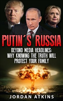 Putin: The Truth Beyond Media Headlines (Putin Russia, Vladimir Putin, Donald Trump, Hillary Clinton)