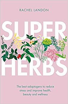 Superherbs: The best adaptogens to reduce stress and improve health, beauty and wellness