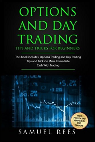 Options And Day Trading: This Book Includes: Tips and Tricks To Get Quickly Started and Make Immediate Cash With Options and Day Trading (OPTIONS TRADING) (Volume 10)