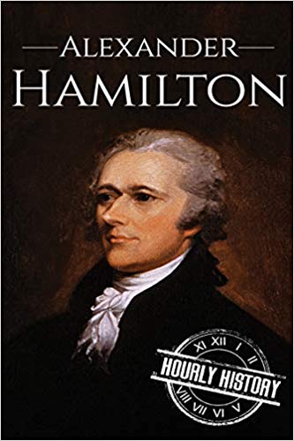 Alexander Hamilton: A Life From Beginning to End (One Hour History US Presidents)