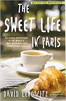 The Sweet Life in Paris: Delicious Adventures in the World's Most Glorious - and Perplexing - City