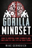 Gorilla Mindset How to Control Your Thoughts and Emotions to Live Life on Your Terms