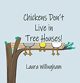 Chickens Don't Live in Tree Houses! (A Lily Saves the Day Book Book 3)