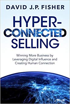 Hyper-Connected Selling: Winning More Business by Leveraging Digital Influence and Creating Human Connection