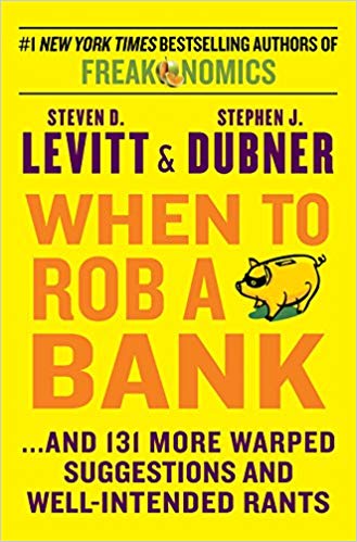 When to Rob a Bank: ...And 131 More Warped Suggestions and Well-Intended Rants