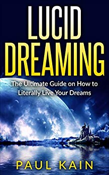 Lucid Dreaming:The Ultimate Guide on How to Literally Live Your Dreams (Lucid Dreaming, Dreams, Astral Projection, Mindfulness Book 1)