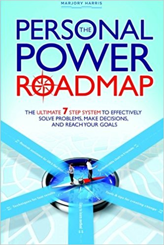 The Personal Power Roadmap: The Ultimate 7 Step System to Effectively Solve Problems, Make Decisions, and Reach Your Goals