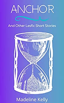 Anchor : And Other Lesfic Short Stories