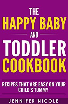 The Happy Baby and Toddler Cookbook: Recipes that are Easy on Your Child's Tummy