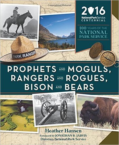 Prophets and Moguls, Rangers and Rogues, Bison and Bears: 100 Years of The National Park Service