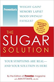 The Sugar Solution: Weight Gain?  Memory Lapses?  Mood Swings?  Fatigue? Your Symptoms Are Real - And Your Solution is Here