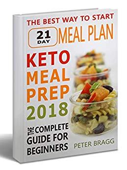 Keto Meal Prep: The Complete Guide for Beginners - 21 Days Keto Meal Plan (keto diet for beginners, meal prep for beginners, keto meal prep)