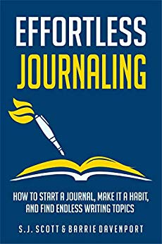 Effortless Journaling: How to Start a Journal, Make It a Habit, and Find Endless Writing Topics (Develop Good Habits Book 3)