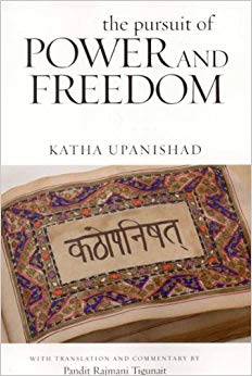The Pursuit of Power and Freedom: Katha Upanishad