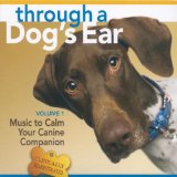 Through a Dogs Ear Music to Calm Your Canine Companion vume 1