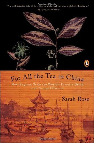 For All the Tea in China: How England Stole the World's Favorite Drink and Changed History