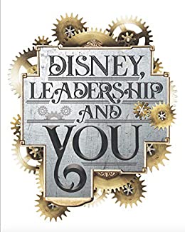 Disney, Leadership & You: House of the Mouse Ideas, Stories & Hope for the Leader in You