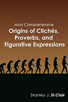 Most Comprehensive Origins of Clichés, Proverbs, and Figurative Expressions