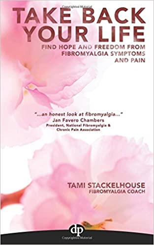 Take Back Your Life: Find Hope And Freedom From Fibromyalgia Symptoms And Pain