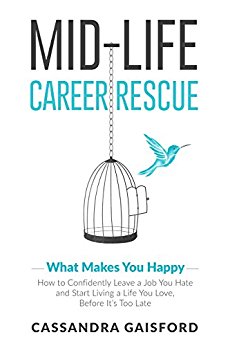 Midlife Career Rescue (What Makes You Happy): How to change careers, confidently leave a job you hate, and start living a life you love, before it’s too late