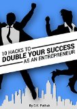 10 Hacks to Double Your Success as an Entrepreneur