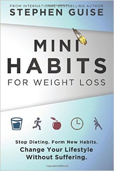 Mini Habits for Weight Loss: Stop Dieting. Form New Habits. Change Your Lifestyle Without Suffering. (Volume 2)