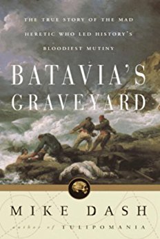 Batavia's Graveyard: The True Story of the Mad Heretic Who Led History's Bloodiest Meeting
