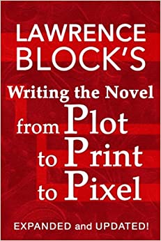 Writing the Novel from Plot to Print to Pixel: Expanded and Updated!