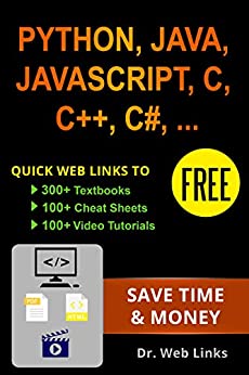Learning Python, Java, JavaScript, C, C  , C#, CSS, HTML, jQuery, MySQL, SQL, LINUX, Perl, PHP or XML: Quick web links to FREE 300  textbooks, 100  cheat sheets, 100  video tutorials and More!